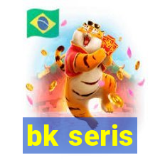 bk seris